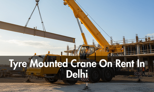 Tyre Mounted Crane On Rent In Delhi