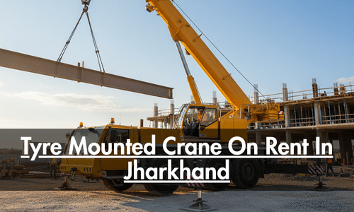Tyre Mounted Crane On Rent In Jharkhand